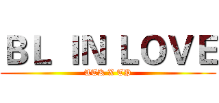 ＢＬ ＩＮ ＬＯＶＥ (ATK X TP)