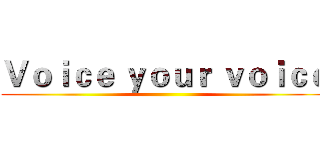 Ｖｏｉｃｅ ｙｏｕｒ ｖｏｉｃｅ ()