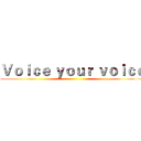 Ｖｏｉｃｅ ｙｏｕｒ ｖｏｉｃｅ ()