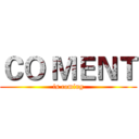 ＣＯ ＭＥＮＴ (is coming)