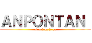 ＡＮＰＯＮＴＡＮ  (attack on titan)