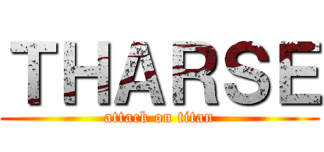 ＴＨＡＲＳＥ (attack on titan)