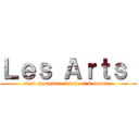 Ｌｅｓ Ａｒｔｓ  (c'est apprendre à voir et à montrer)