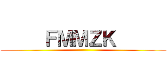      ＦＭＭＺＫ       ()