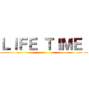 ＬＩＦＥ ＴＩＭＥ  ()