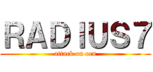 ＲＡＤＩＵＳ７ (attack on ocn)