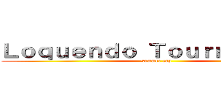 Ｌｏｑｕｅｎｄｏ Ｔｏｕｒｎａｍｅｎｔ (summer cup)