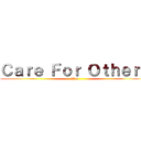 Ｃａｒｅ Ｆｏｒ Ｏｔｈｅｒｓ (Wea)