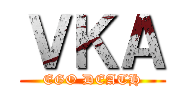 ＶＫＡ (EGO DEATH)