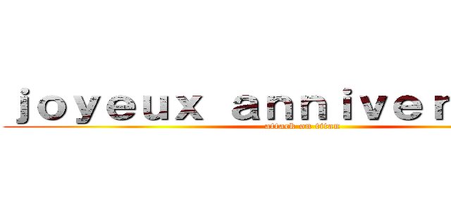ｊｏｙｅｕｘ ａｎｎｉｖｅｒｓａｉｒｅ (attack on titan)