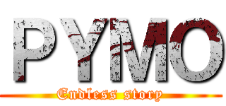 ＰＹＭＯ (Endless story)