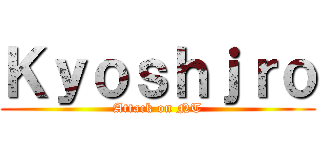 Ｋｙｏｓｈｊｒｏ (Attack on NT)
