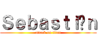 Ｓｅｂａｓｔｉáｎ (attack on titan)