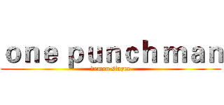 ｏｎｅ ｐｕｎｃｈ ｍａｎ (demon slayer)