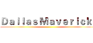 Ｄａｌｌａｓ Ｍａｖｅｒｉｃｋｓ ()