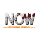 ＮＯＷ (season 3 part 2)