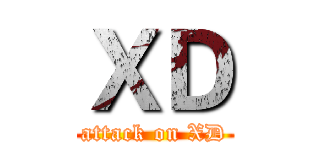 ＸＤ (attack on XD)