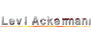 Ｌｅｖｉ Ａｃｋｅｒｍａｎｎ (Attack On Titan)