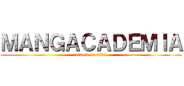 ＭＡＮＧＡＣＡＤＥＭＩＡ (attack on titan)