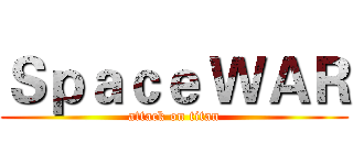 Ｓｐａｃｅ ＷＡＲ (attack on titan)
