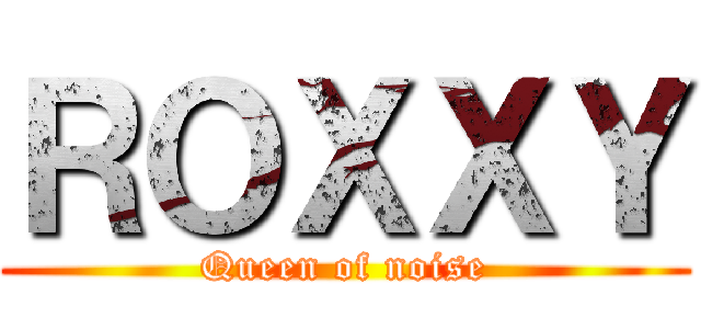 ＲＯＸＸＹ (Queen of noise)