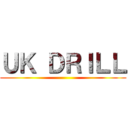 ＵＫ ＤＲＩＬＬ ()