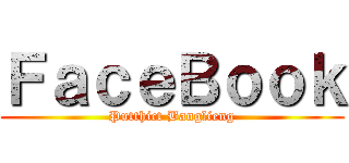 ＦａｃｅＢｏｏｋ (Putthict Banglieng)