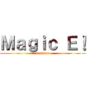 Ｍａｇｉｃ Ｅ！ (senteno)