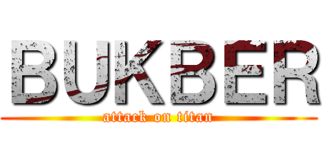 ＢＵＫＢＥＲ (attack on titan)