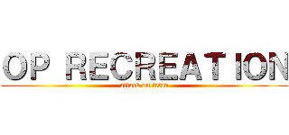 ＯＰ ＲＥＣＲＥＡＴＩＯＮ (attack on titan)