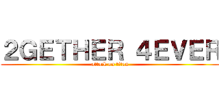 ２ＧＥＴＨＥＲ ４ＥＶＥＲ (attack on titan)