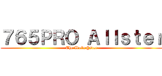 ７６５ＰＲＯ Ａｌｌｓｔｅｒ (The Idolm@ster)