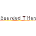 Ｂｅａｒｄｅｄ Ｔｉｔａｎ (- Skin -)