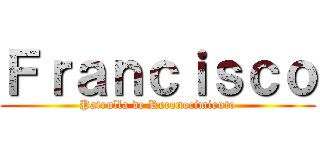 Ｆｒａｎｃｉｓｃｏ (Patrulla de Reconocimiento)