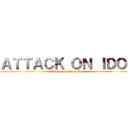 ＡＴＴＡＣＫ ＯＮ ＩＤＯＬ (Kepunahan Para Idol)