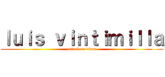 ｌｕｉｓ ｖｉｎｔｉｍｉｌｌａ (attack on titan)
