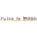 Ｐｕｌｓｅ ｌａ ｉｍａｇｅｎ (Suerte titan)
