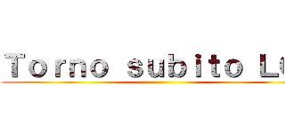 Ｔｏｒｎｏ ｓｕｂｉｔｏ ＬＯＬ ()