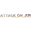 ＡＴＴＡＣＫ ＯＮ ＪＵＮＮＩＥ ()