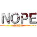 ＮＯＰＥ (NOPE)