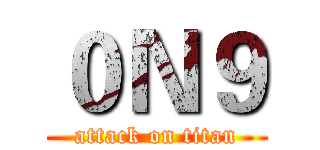 ０Ｎ９ (attack on titan)