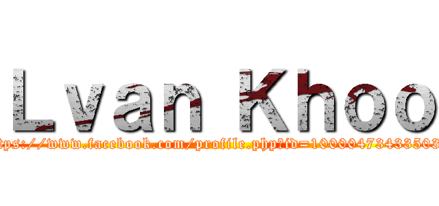 Ｌｖａｎ Ｋｈｏｏ (https://www.facebook.com/profile.php?id=100004734335039)
