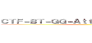 ＣＴＦ－ＢＴ－ＧＧ－ＡｔｔａｃｋＯｎＴｉｔａｎ］［ ()