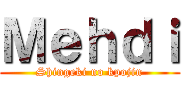 Ｍｅｈｄｉ (Shingeki no kpojin)