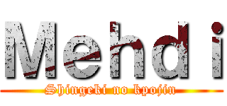 Ｍｅｈｄｉ (Shingeki no kpojin)