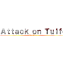 Ａｔｔａｃｋ ｏｎ Ｔｕｌｆｏ (The Movie)