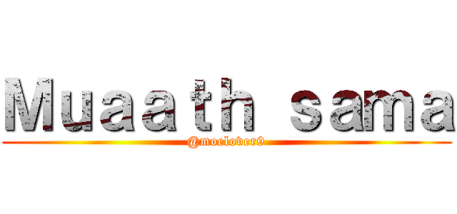 Ｍｕａａｔｈ ｓａｍａ (@moelover9)