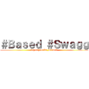 ＃Ｂａｓｅｄ ＃Ｓｗａｇｇ (Xx[420]Sm0K3_w33DxX)