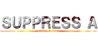 ＳＵＰＰＲＥＳＳ Ａ (attack on titan)