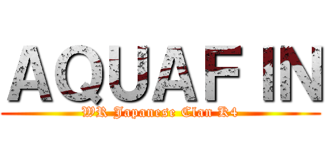 ＡＱＵＡＦＩＮ (WR Japanese Clan K4)